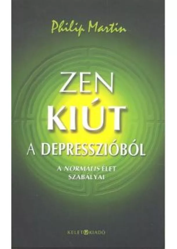 Philip Martin - ZEN KIÚT A DEPRESSZIÓBÓL /A NORMÁLIS ÉLET SZABÁLYAI