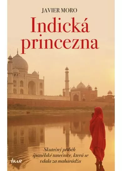 Indická princezna - Skutečný příběh španělské tanečnice, která se vdala za mahárádžu - 2.vydání