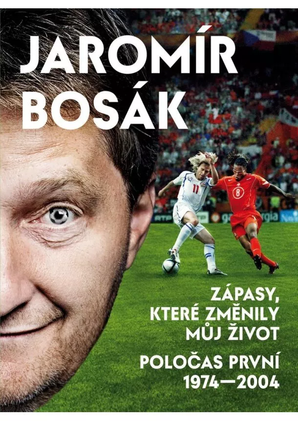 Jaromír Bosák - Zápasy, které změnily můj život - Poločas první 1974-2002