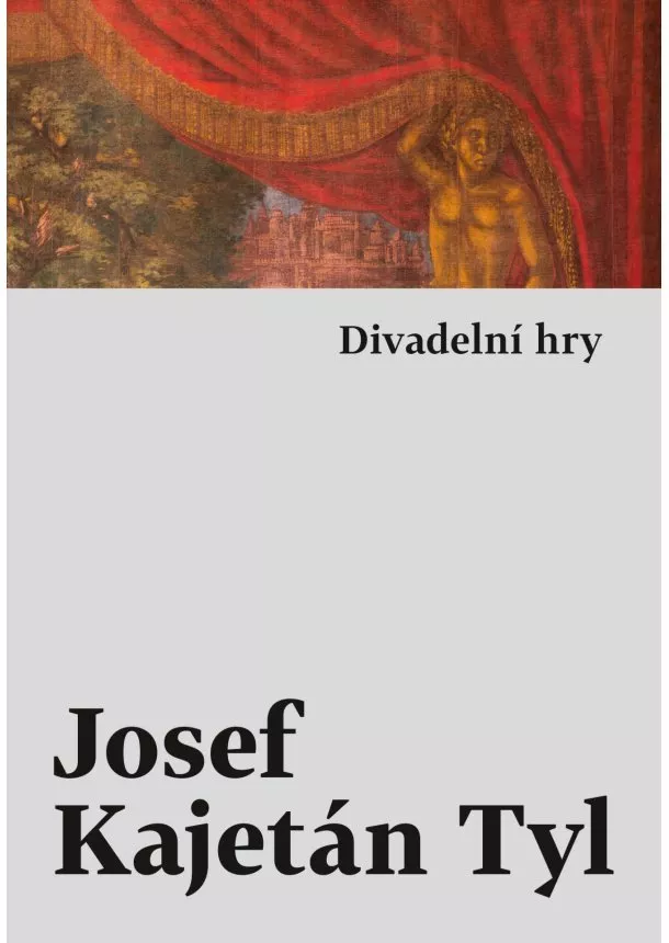 Josef Kajetán Tyl - Divadelní hry