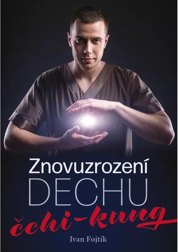 Ivan Fojtík  - Znovuzrození dechu – čchi-kung