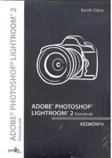 ADOBE PHOTOSHOP LIGHTROOM 2 FOTÓSOKNAK KÉZIKÖNYV