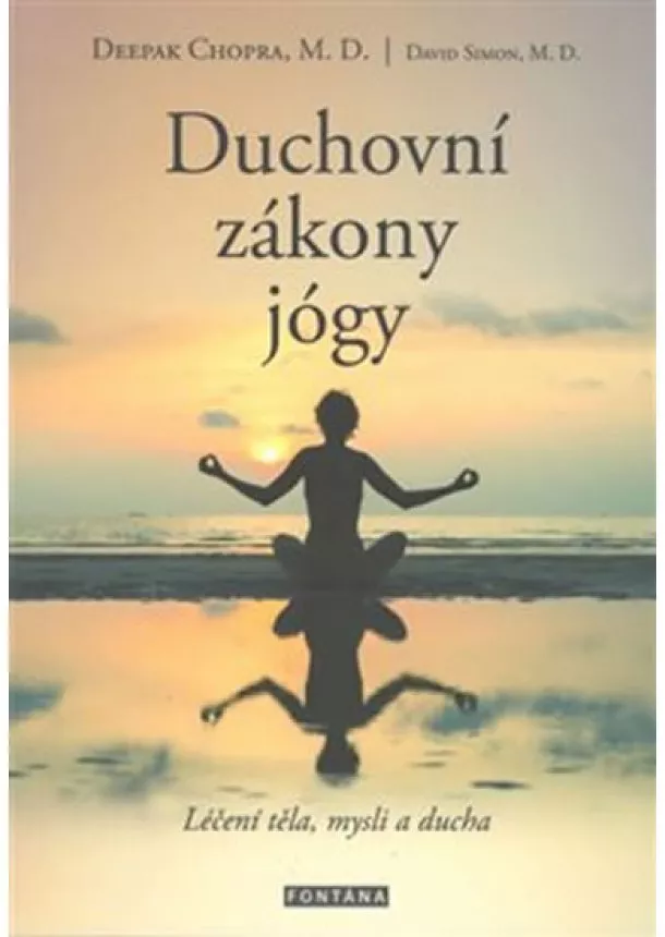 Deepak Chopra, David Simon - Duchovní zákony jógy - Léčení těla, mysli a ducha