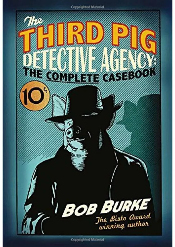 Bob Burke - Third Pig Detective Agency: The Complete Casebook