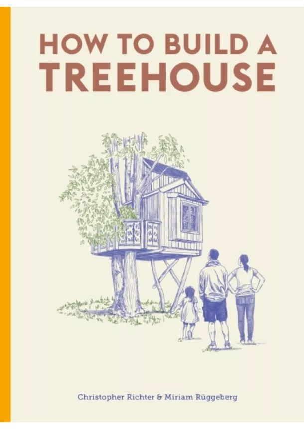 Christopher Richter, Miriam Ruggeberg - How to Build a Treehouse