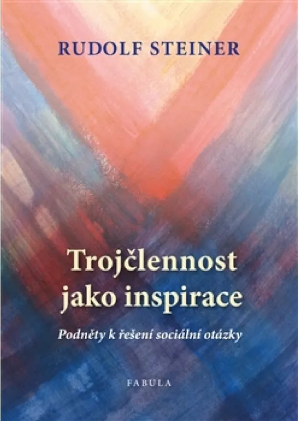 Rudolf Steiner - Trojčlennost jako inspirace - Podněty k řešení sociální otázky