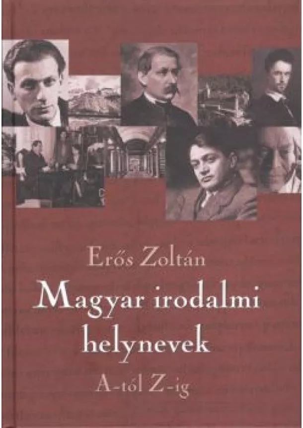 ERŐS ZOLTÁN - MAGYAR IRODALMI HELYNEVEK A-TÓL Z-IG