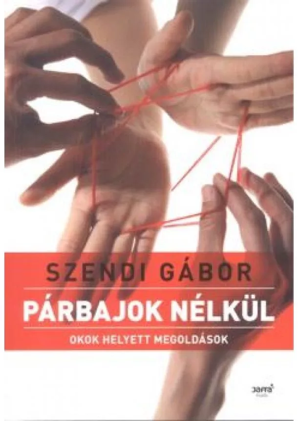 Szendi Gábor - PÁRBAJOK NÉLKÜL /OKOK HELYETT MEGOLDÁSOK