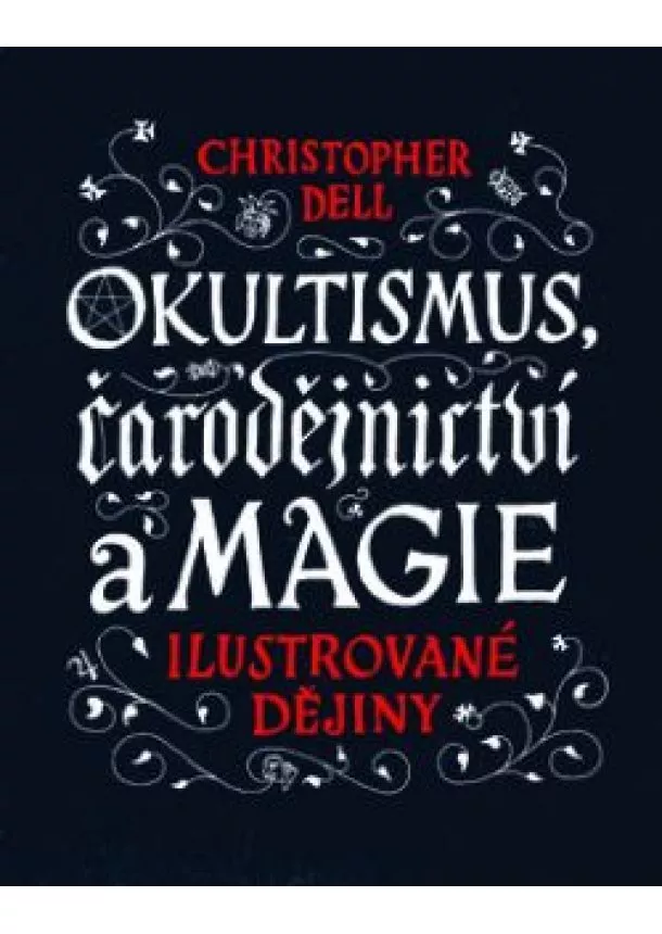 Christopher Dell - Okultismus, čarodějnictví a magie - Ilustrované dějiny