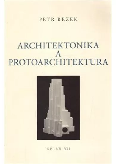 Architektonika a protoarchitektura - Spisy VII.