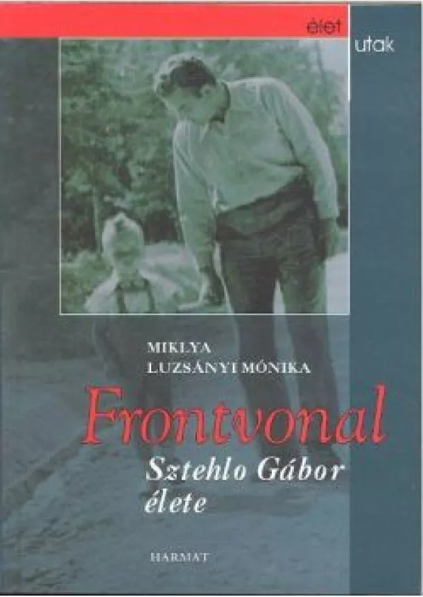 Miklya Luzsányi Mónika - FRONTVONAL /SZTEHLO GÁBOR ÉLETE