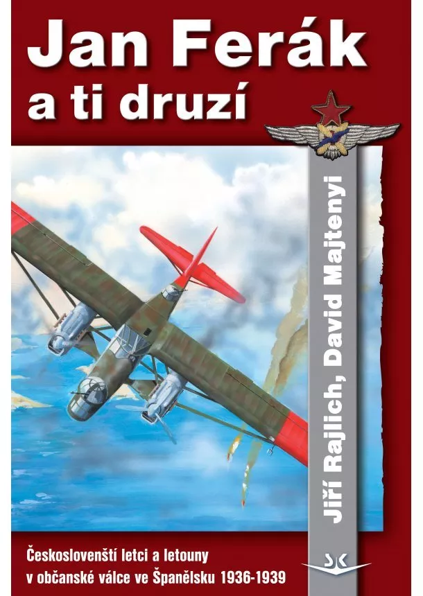 David Majtenyl, Jiří Rajlich - Jan Ferák a ti druzí - Českoslovenští interbrigadisté, letci a letouny v občanské válce ve Španělsku 1936 - 1939