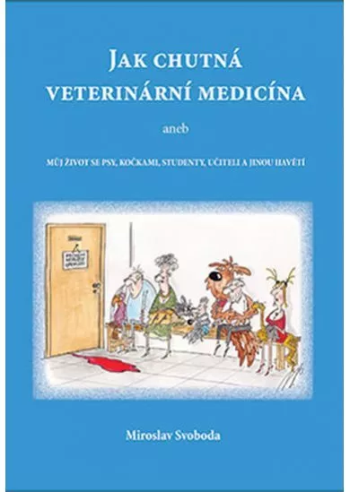 Jak chutná veterinární medicína aneb Můj život se psy, kočkami, studenty, učiteli a jinou havětí