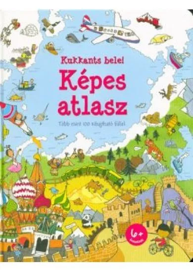 Kukkants bele! - Képes atlasz /Több mint 100 kihajtható füllel