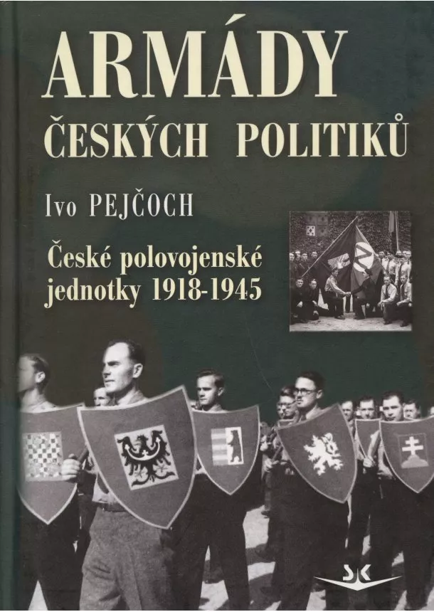 Ivo Pejčoch  - Armády českých politiků - České polovojenské jednotky 1918-1945