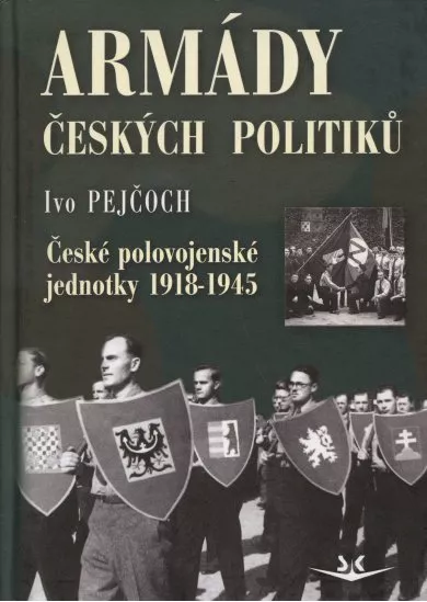 Armády českých politiků - České polovojenské jednotky 1918-1945