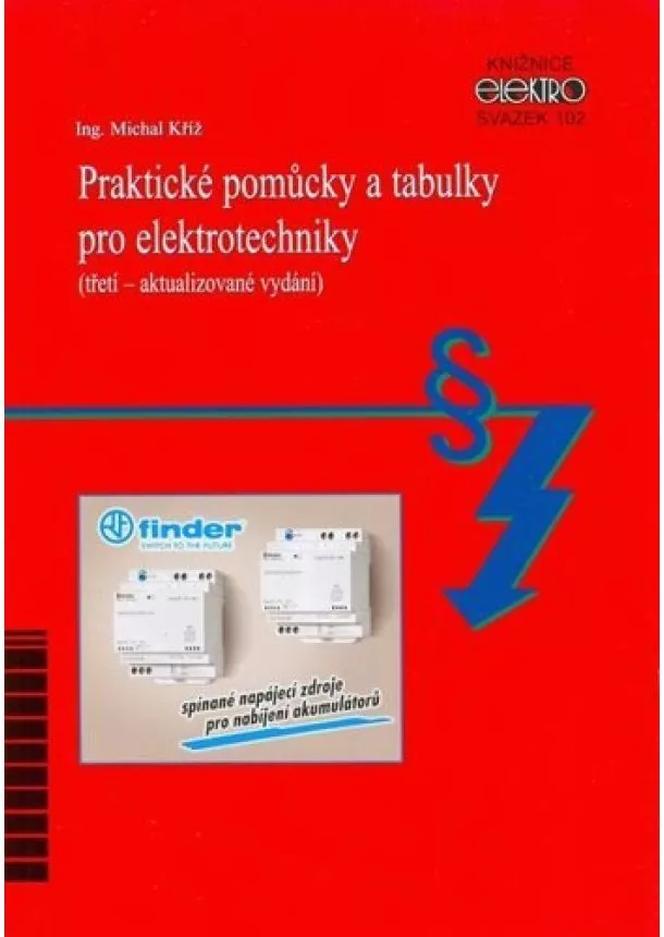 Michal Kříž - Praktické pomůcky a tabulky pro elektrotechniky (třetí – aktualizované vydání) - Svazek 102