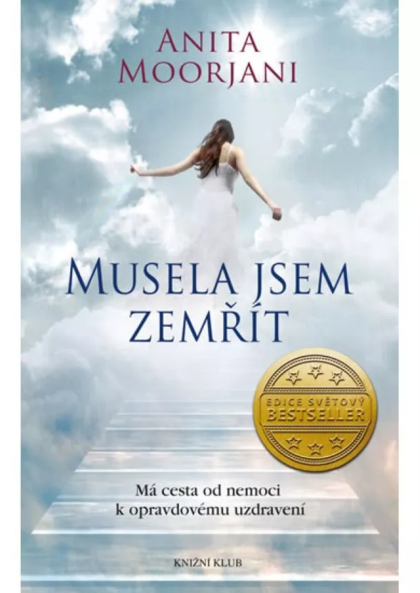 Anita Moorjani - Musela jsem zemřít. Má cesta od nemoci k opravdovému uzdravení