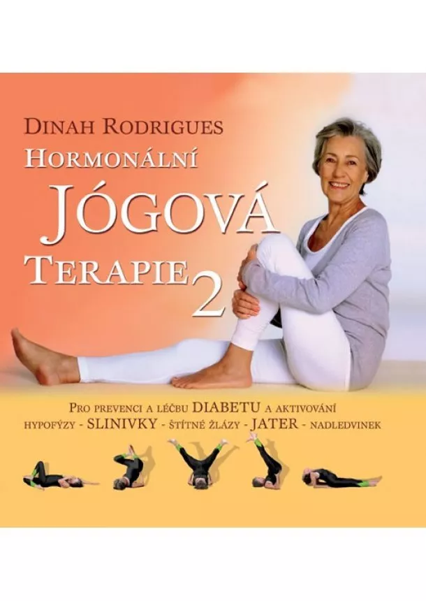 Dinah Rodrigues - Hormonální jogová terapie 2 - Pro prevenci a léčbu diabetu a aktivování hypofýzy-slinivky-štítné žlázy-jater-nadledvinek