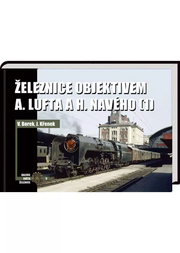 Vladislav Borek, Jaroslav Křenek - Železnice objektivem A. Lufta a H. Navého (1)