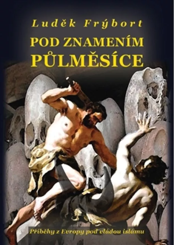 Luděk Frýbort - Pod znamením půlměsíce - Příběhy z Evropy pod vládou islámu