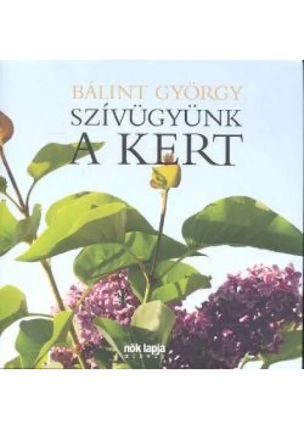 BÁLINT GYÖRGY - SZÍVÜGYÜNK A KERT