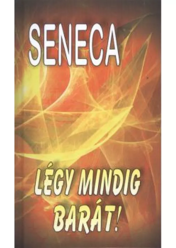 Seneca - LÉGY MINDIG BARÁT!