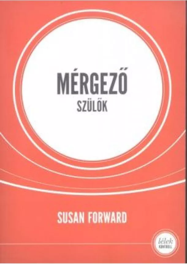 SUSAN FORWARD - MÉRGEZŐ SZÜLŐK