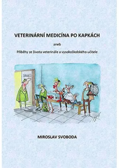 Veterinární medicína po kapkách aneb Příběhy ze života veterináře a vysokoškolského učitele