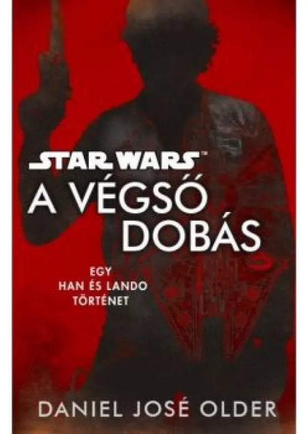 Daniel Jose Older - Star Wars: A végső dobás - Egy Han és Lando történet