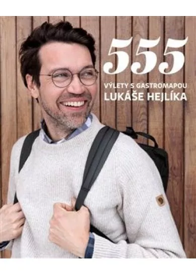 555 - Výlety s Gastromapou Lukáše Hejlíka