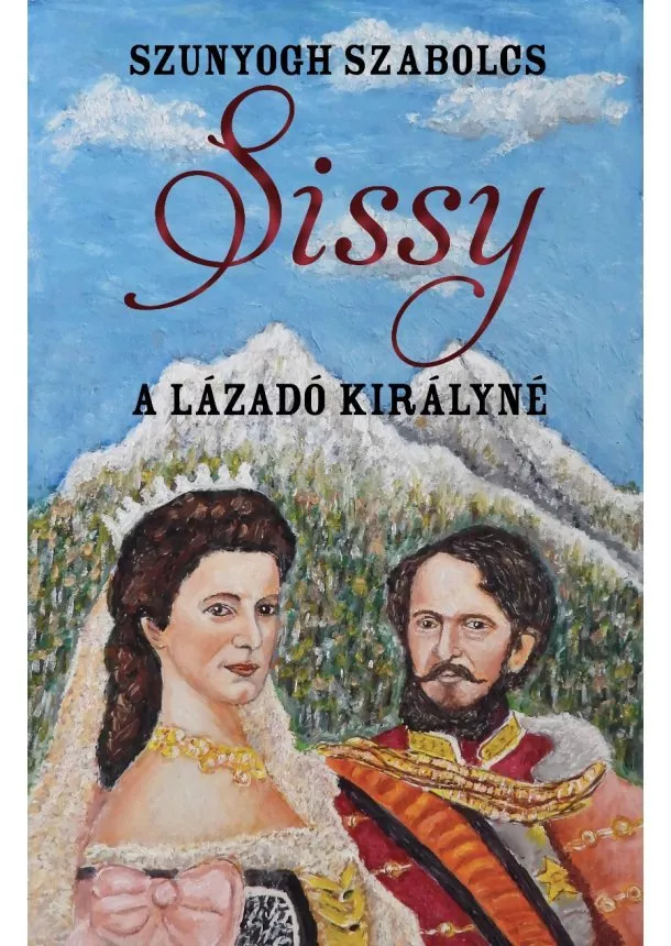 Szunyogh Szabolcs - Sissy ​– A lázadó királyné