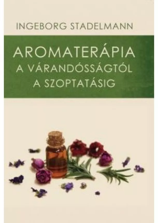 Ingeborg Stadelmann - Aromaterápia a várandósságtól a szoptatásig