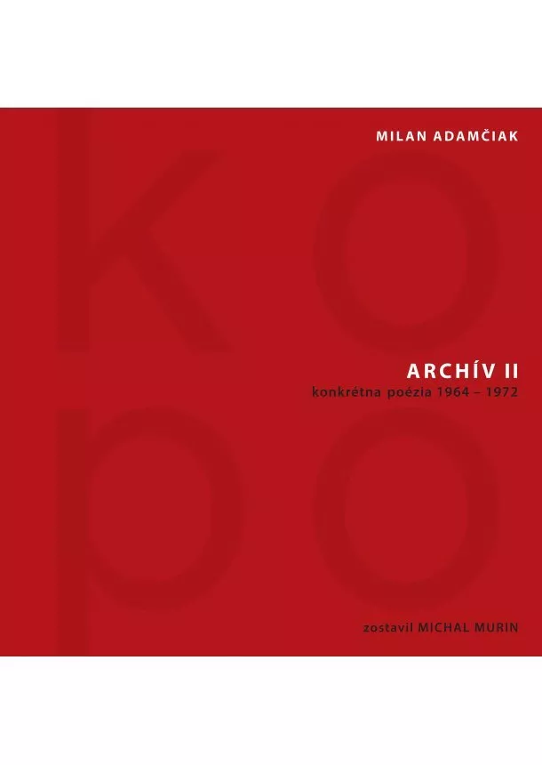 Milan Adamčiak - Archív II (KOPO) - konkrétna poézia 1964 – 1972