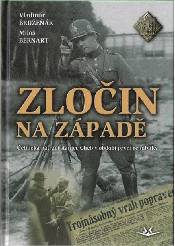 Miloš Bernart, Vladimír Bružeňák - Zločin na západě. Četnická pátrací stanice Cheb v období první republiky