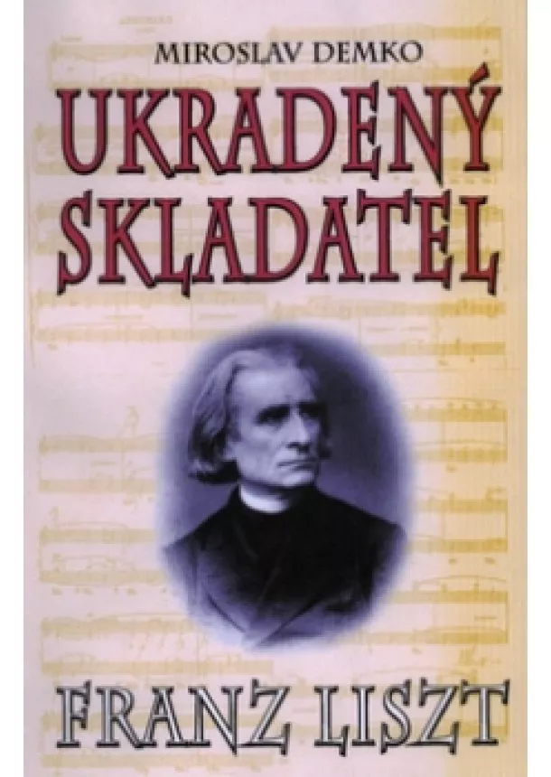 Miroslav Demko - Ukradený skladatel - Franz Liszt