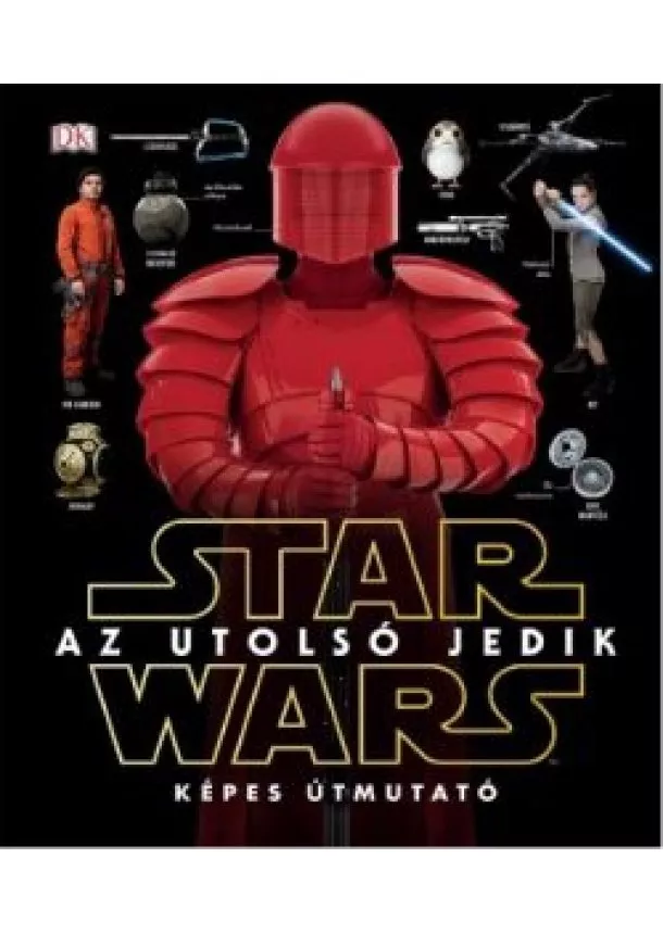 Star Wars - Star Wars: Az utolsó jedik - Képes útmutató