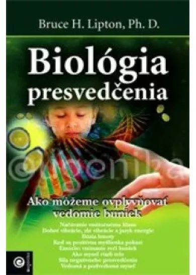 Biológia presvedčenia Ako môžeme ovplyvniť vedomie buniek