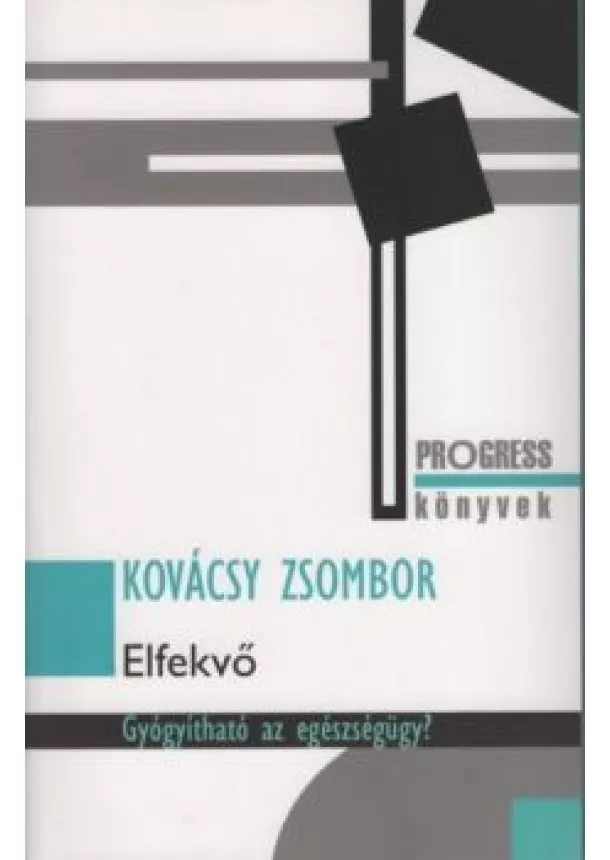 Kovácsy Zsombor - Elfekvő - Gyógyítható az egészségügy?