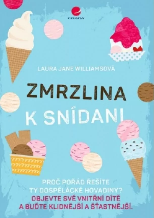 Jane Laura Williamsová - Zmrzlina k snídani - Proč pořád řešíte ty dospelácké hovadiny?