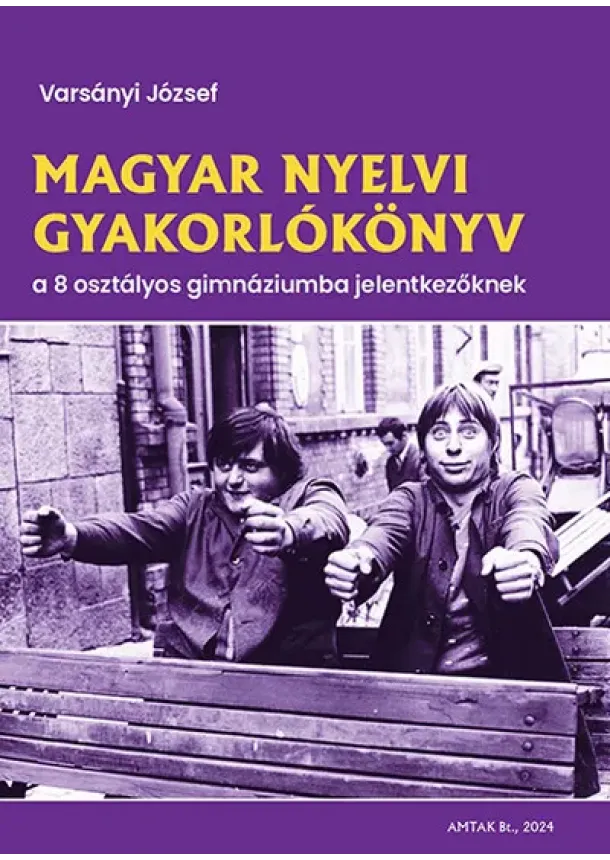 Varsányi József - Magyar nyelvi gyakorlókönyv a 8 osztályos gimnáziumba jelentkezőknek