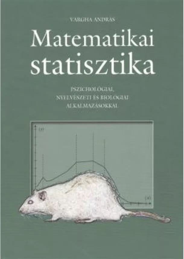 Vargha András - MATEMATIKAI STATISZTIKA /PSZICHOLÓGIAI, NYELVÉSZETI ÉS BIOLÓGIAI ALKALMAZÁSOKKAL