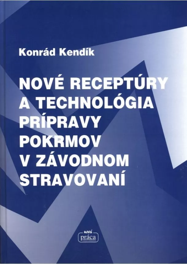 Konrád Kendík - Nové receptúry a technológia prípravy pokrmov v závodnom stravování