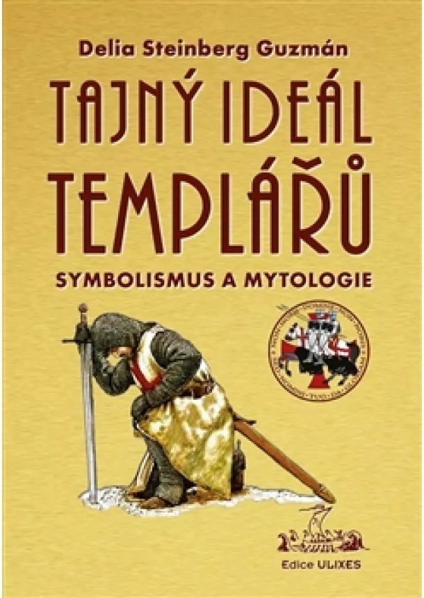 Delia Steinberg Guzmán - Tajný Ideál Templářů - Symbolismus a Mytologie