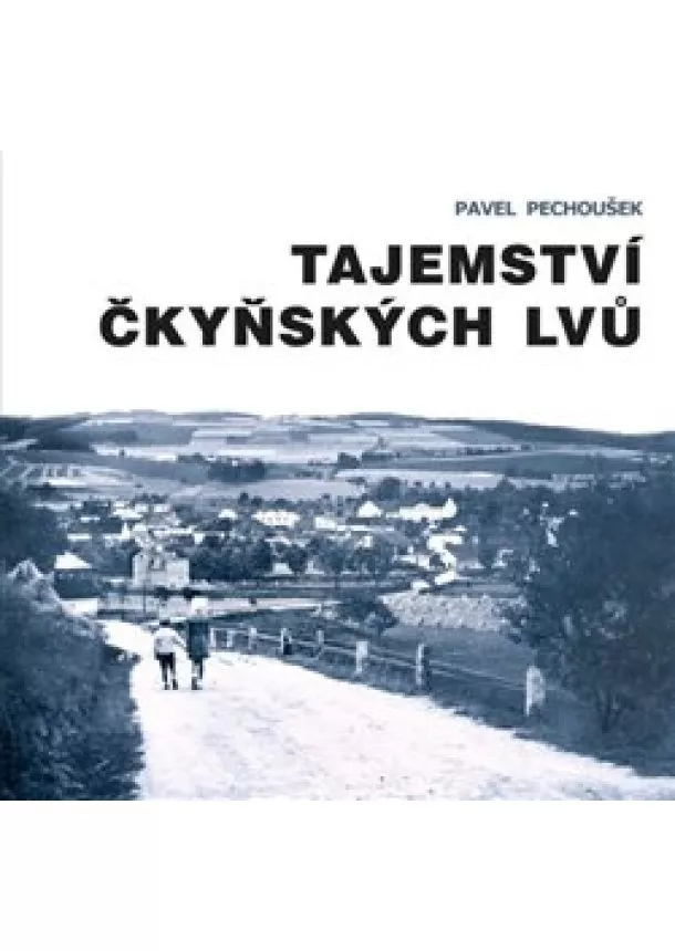 Pavel Pechoušek - Tajemství čkyňských lvů