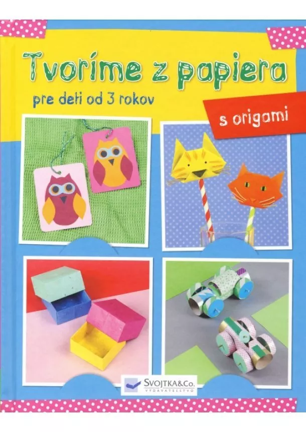 Kolektív autorov - Tvoríme z papiera pre deti od 3 rokov – origami