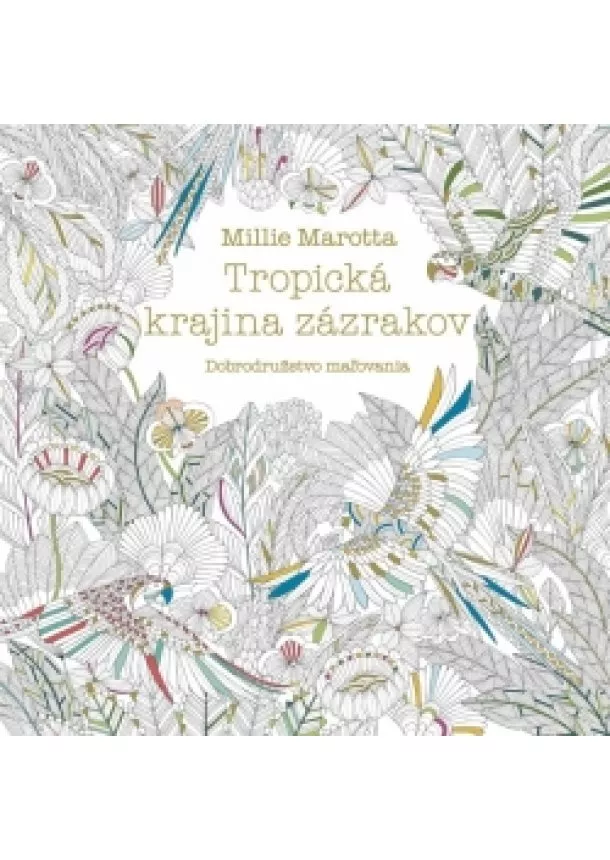 Millie Marotta - Tropická krajina zázrakov