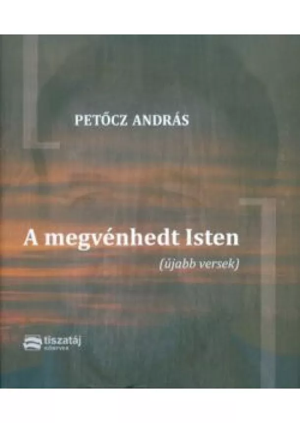 PETŐCZ ANDRÁS - A MEGVÉNHEDT ISTEN (ÚJABB VERSEK)