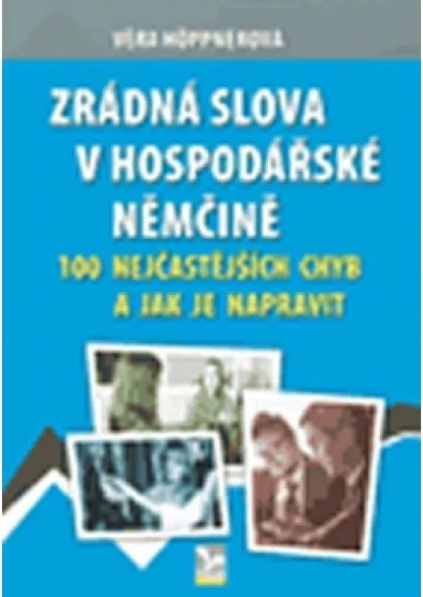 Věra Höppnerová - Zrádná slova v hospodářské němčině - 100 nejčastějších chyb a jak je napravit