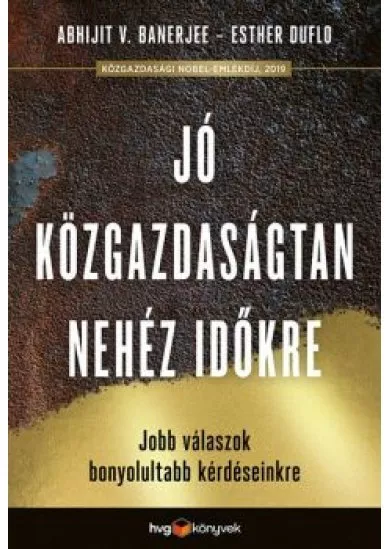 Jó közgazdaságtan a nehéz időkre - Jobb válaszok bonyolultabb kérdéseinkre